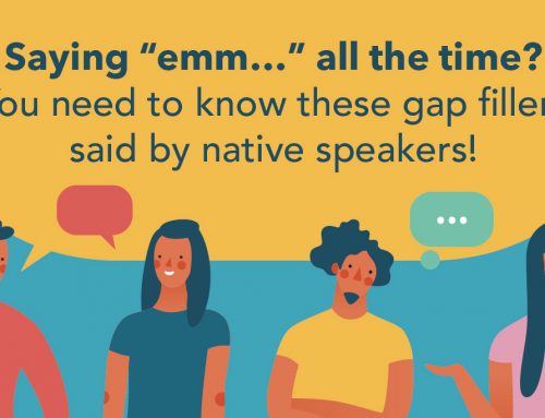 Saying “emm…” all the time? You need to know these gap fillers said by native speakers!