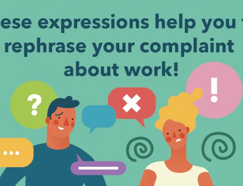 These expressions help you to rephrase your complaint about work!