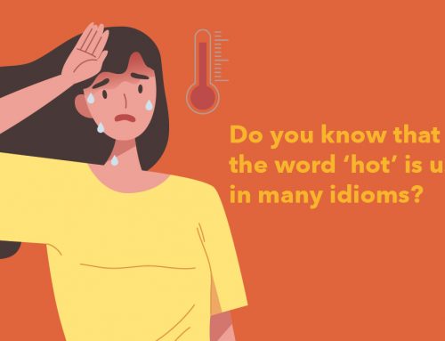 Do you know that the word ‘hot’ is used in many idioms?