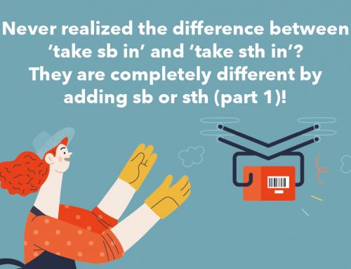 Never realized the difference between ‘take sb in’ and ‘take sth in’? They are completely different by adding sb or sth (part 1)!