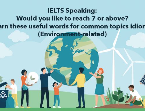IELTS Speaking: Would you like to reach 7 or above? Learn these useful words for common topics idioms! (Environment-related)