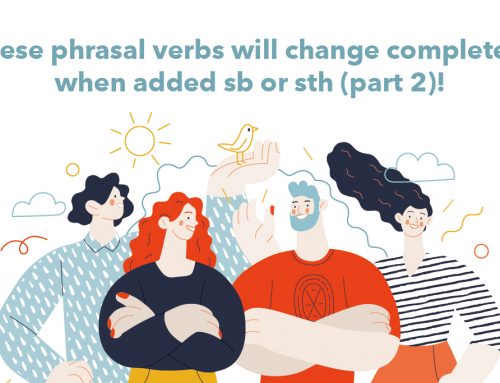 These phrasal verbs will change completely when added sb or sth (part 2)!