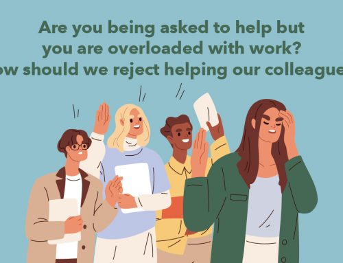 Are you being asked to help but you are overloaded with work? How should we reject helping our colleagues?