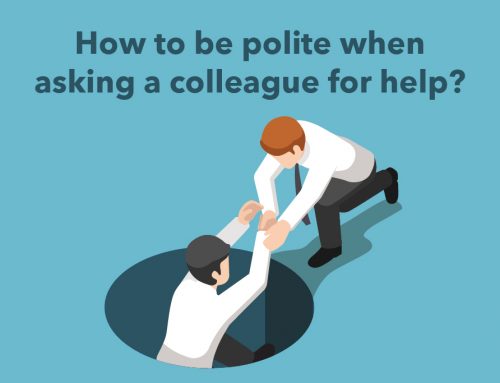 How to be polite when asking a colleague for help?