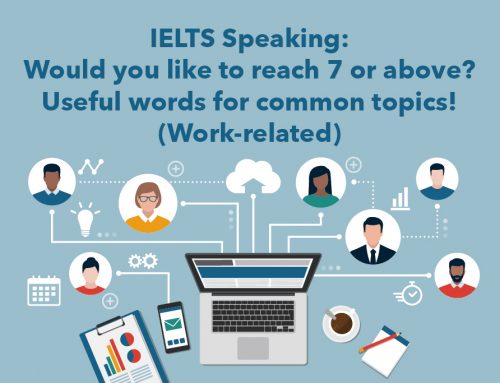 IELTS Speaking: Would you like to reach 7 or above? Useful words for common topics! (Work-related)