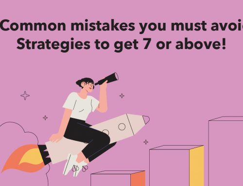 3 Common mistakes you must avoid! Strategies to get 7 or above!