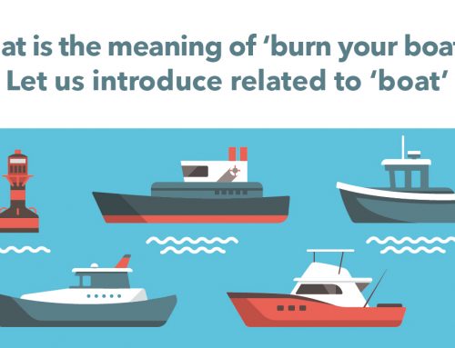 What is the meaning of ‘burn your boats’? Let us introduce related to ‘boat’