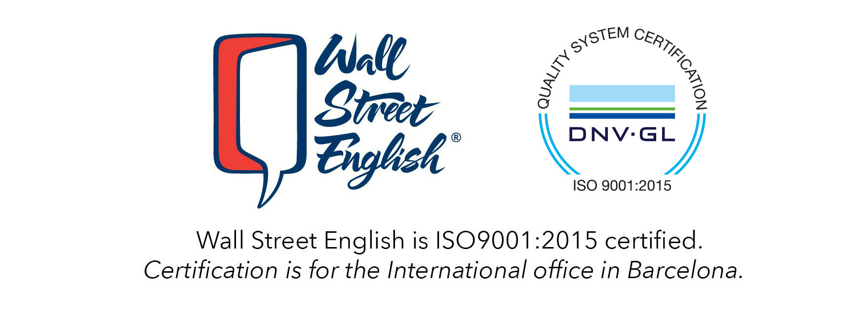 Wall Street English is ISO9001:2015 certified. Certification is for the International office in Barcelona.
