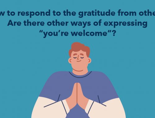 How to respond to the gratitude from others? Are there other ways of expressing “you’re welcome”?