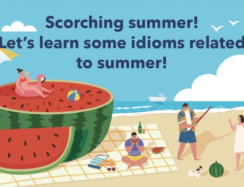 Scorching summer! Let’s learn some idioms related to summer!