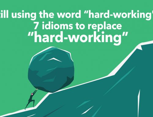 Still using the word “hard-working”? 7 idioms to replace “hard-working”