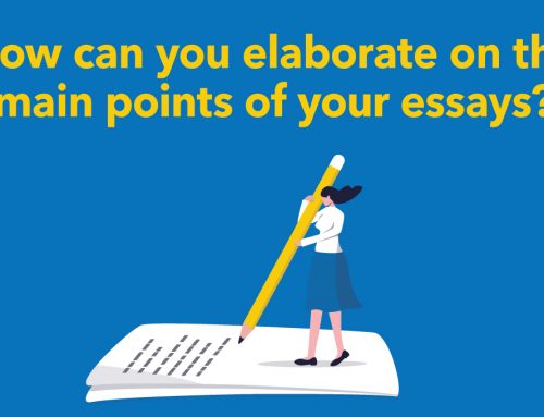 How can you elaborate on the main points of your essays?